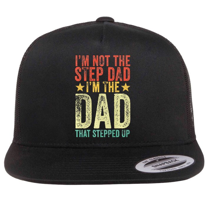 Im Not The Step Dad Im The Dad That Stepped Up Vintage Flat Bill Trucker Hat