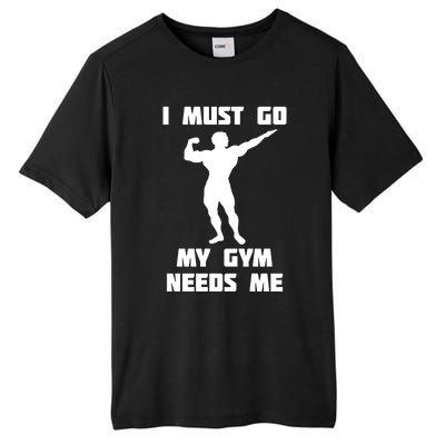 I Need To Go Gift My Gym Needs Me Cute Gift Tall Fusion ChromaSoft Performance T-Shirt