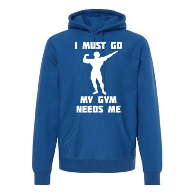 I Need To Go Gift My Gym Needs Me Cute Gift Premium Hoodie