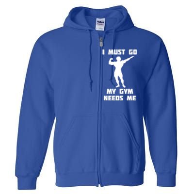 I Need To Go Gift My Gym Needs Me Cute Gift Full Zip Hoodie