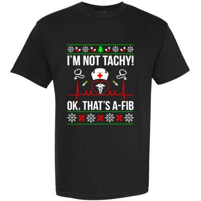 IM Not Tachy Funny Nurse Ugly Christmas Sweater Gift Garment-Dyed Heavyweight T-Shirt