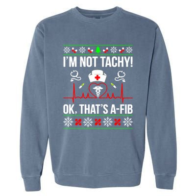 IM Not Tachy Funny Nurse Ugly Christmas Sweater Gift Garment-Dyed Sweatshirt