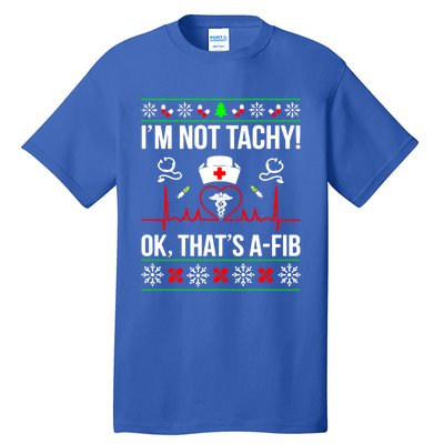 IM Not Tachy Funny Nurse Ugly Christmas Sweater Gift Tall T-Shirt