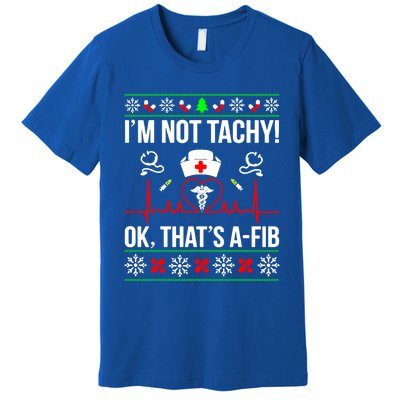 IM Not Tachy Funny Nurse Ugly Christmas Sweater Gift Premium T-Shirt