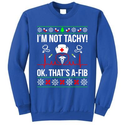 IM Not Tachy Funny Nurse Ugly Christmas Sweater Gift Tall Sweatshirt