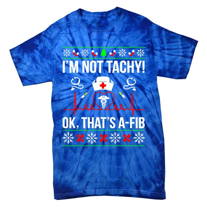 IM Not Tachy Funny Nurse Ugly Christmas Sweater Gift Tie-Dye T-Shirt