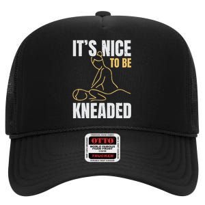 It's Nice To Be Kneaded Job Profession Massage Therapist High Crown Mesh Back Trucker Hat