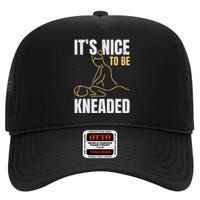 It's Nice To Be Kneaded Job Profession Massage Therapist High Crown Mesh Back Trucker Hat