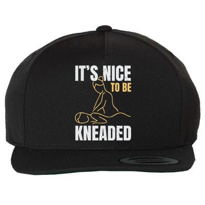 It's Nice To Be Kneaded Job Profession Massage Therapist Wool Snapback Cap