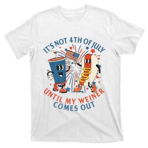 ItS Not The 4th Of July Until My Weiner Comes Out Hot Dog T-Shirt