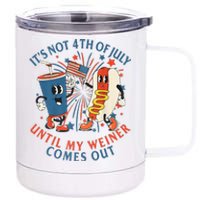 ItS Not The 4th Of July Until My Weiner Comes Out Hot Dog 12 oz Stainless Steel Tumbler Cup