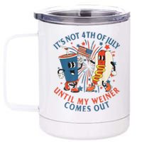 ItS Not The 4th Of July Until My Weiner Comes Out Hot Dog 12 oz Stainless Steel Tumbler Cup