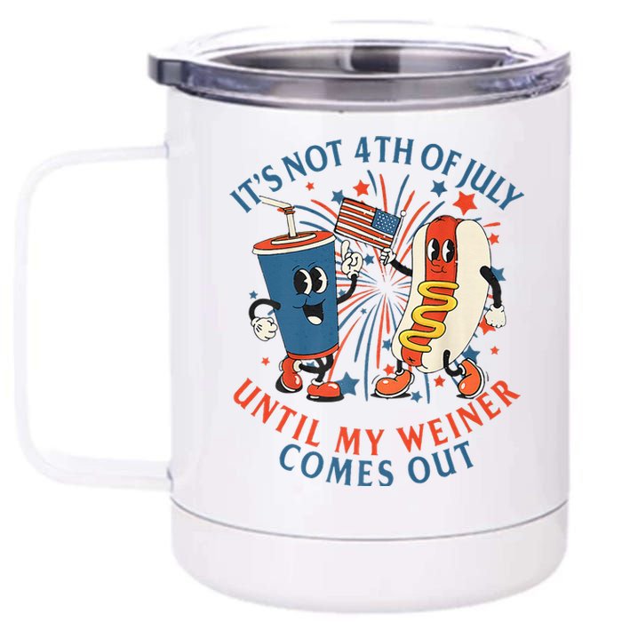 ItS Not The 4th Of July Until My Weiner Comes Out Hot Dog 12 oz Stainless Steel Tumbler Cup