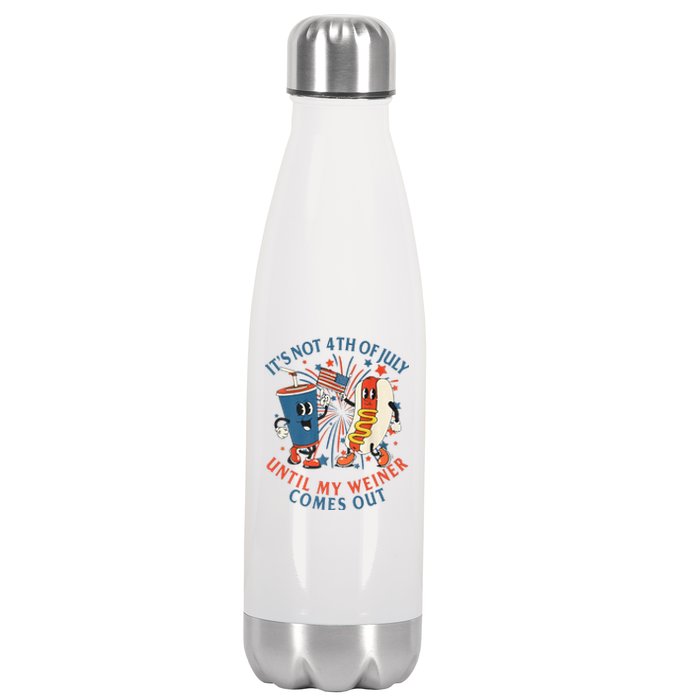 ItS Not The 4th Of July Until My Weiner Comes Out Hot Dog Stainless Steel Insulated Water Bottle