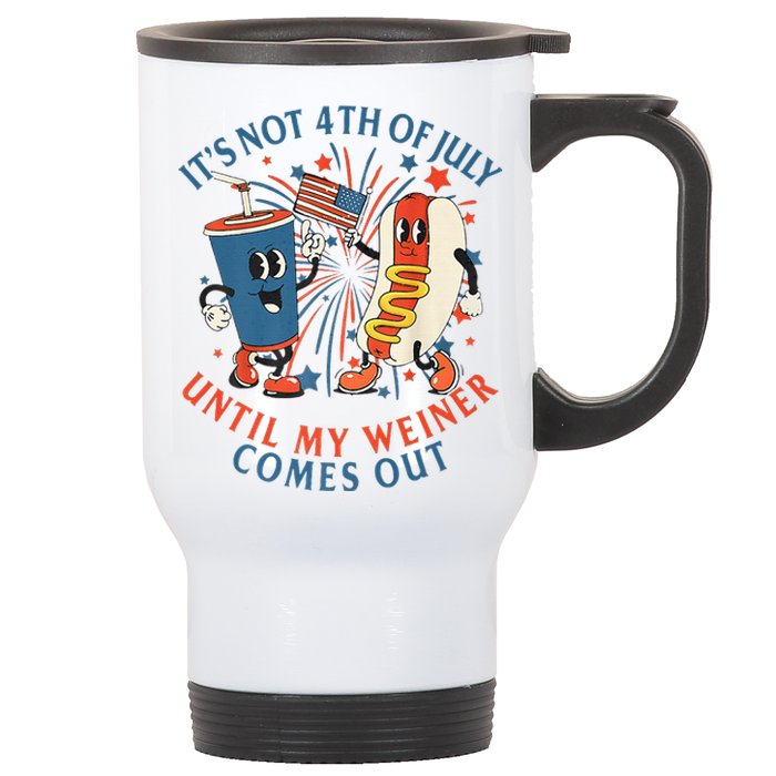 ItS Not The 4th Of July Until My Weiner Comes Out Hot Dog Stainless Steel Travel Mug