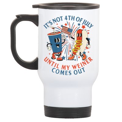 ItS Not The 4th Of July Until My Weiner Comes Out Hot Dog Stainless Steel Travel Mug