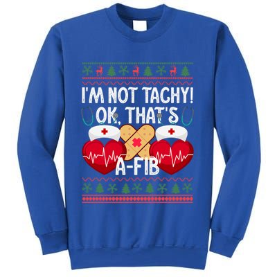 IM Not Tachy! Ok ThatS Afib Nurse Ugly Hospital Xmas Great Gift Sweatshirt