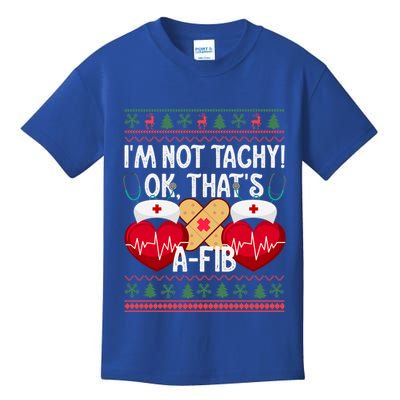 IM Not Tachy! Ok ThatS Afib Nurse Ugly Hospital Xmas Great Gift Kids T-Shirt
