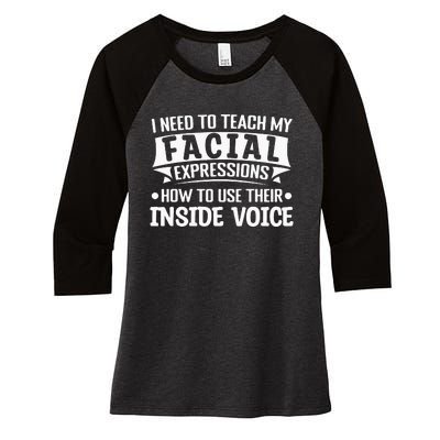 I Need To Teach My Facial Expressions How To Use Their Voice Women's Tri-Blend 3/4-Sleeve Raglan Shirt