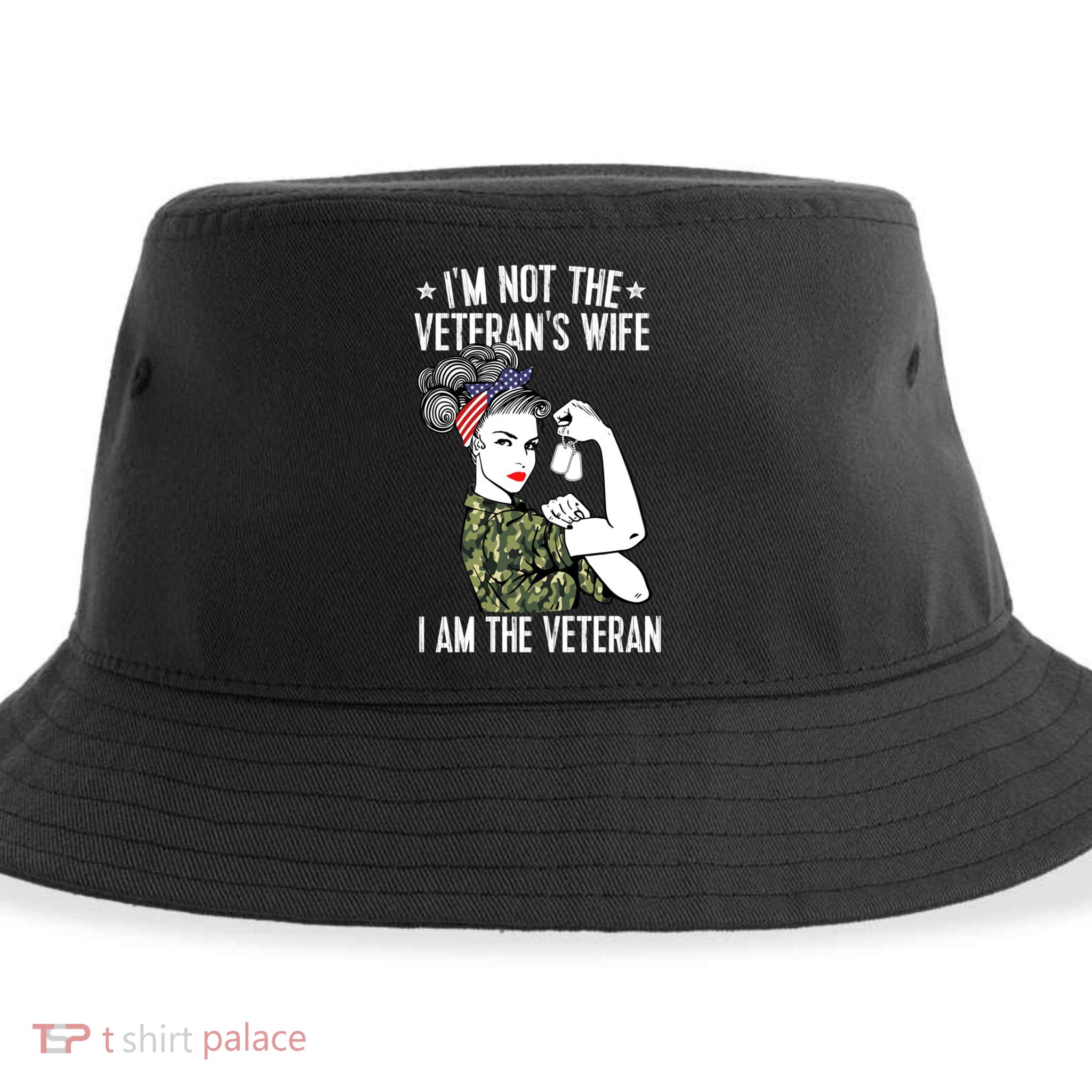 Im Not The Veterans Wife Im The Veteran Day Patriotic Gift Sustainable Bucket Hat