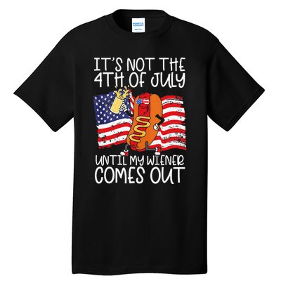 It's Not The 4th of July Until My Weiner Comes Out Graphic Tall T-Shirt