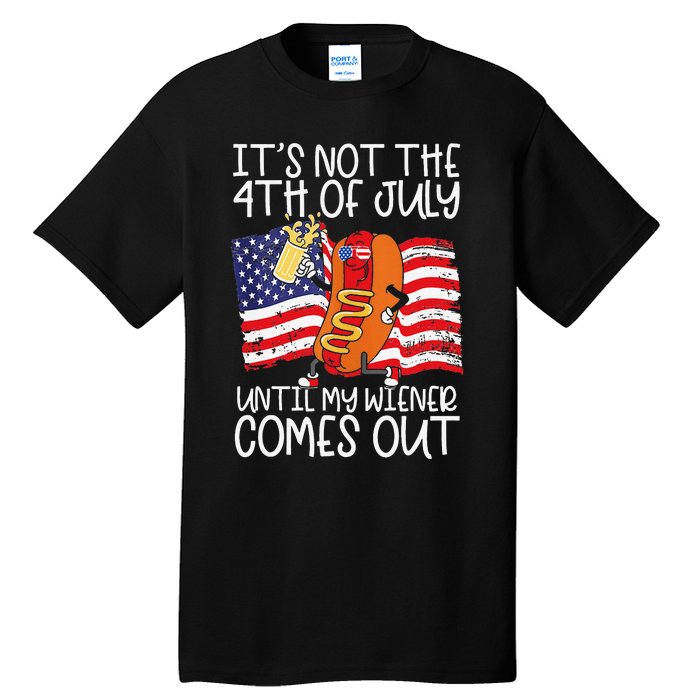 It's Not The 4th of July Until My Weiner Comes Out Graphic Tall T-Shirt