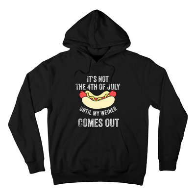 Its Not The 4th Of July Until My Weiner Comes Out Hoodie