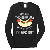 Its Not The 4th Of July Until My Weiner Comes Out Long Sleeve Shirt