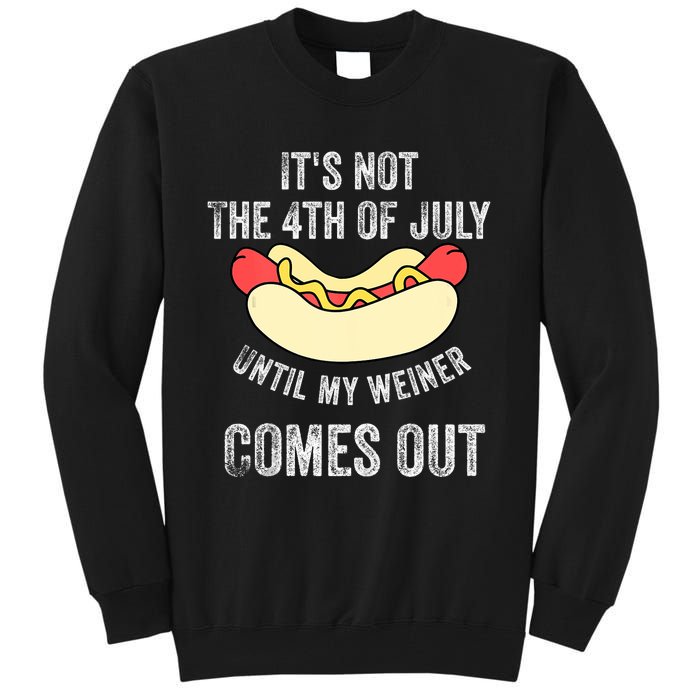 Its Not The 4th Of July Until My Weiner Comes Out Tall Sweatshirt