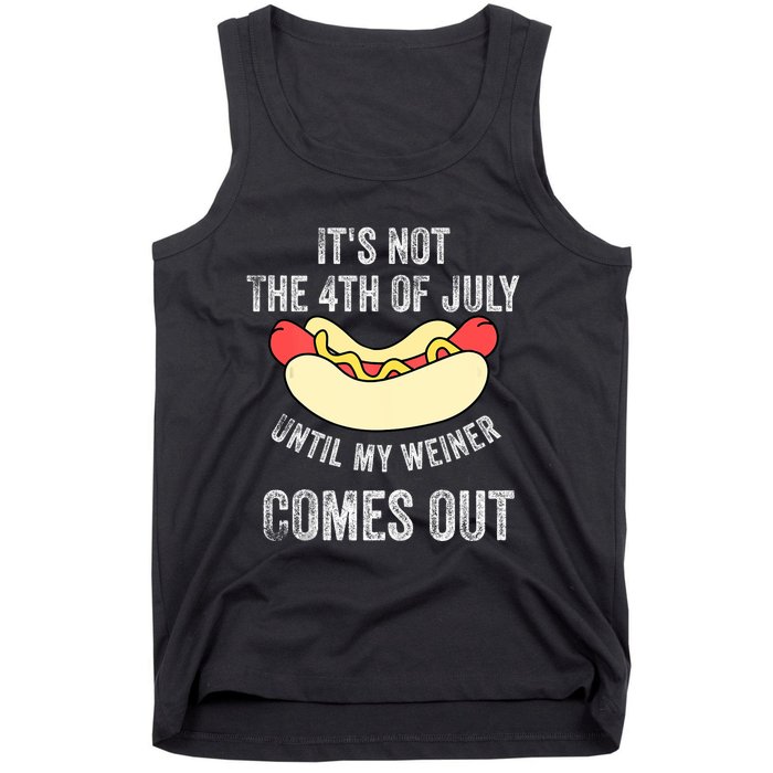 Its Not The 4th Of July Until My Weiner Comes Out Tank Top