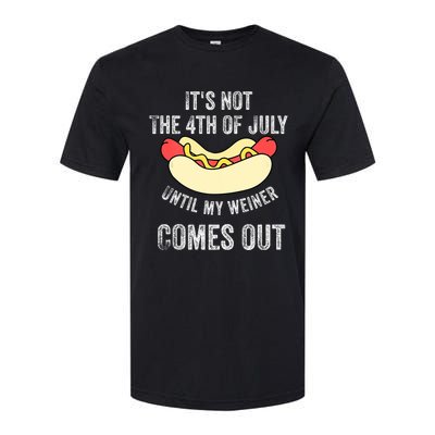 Its Not The 4th Of July Until My Weiner Comes Out Softstyle CVC T-Shirt