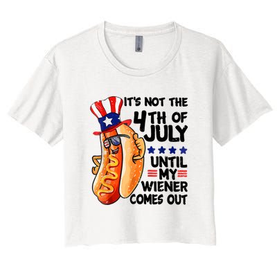 Its Not The 4th Of July Until My Weiner Comes Out Women's Crop Top Tee