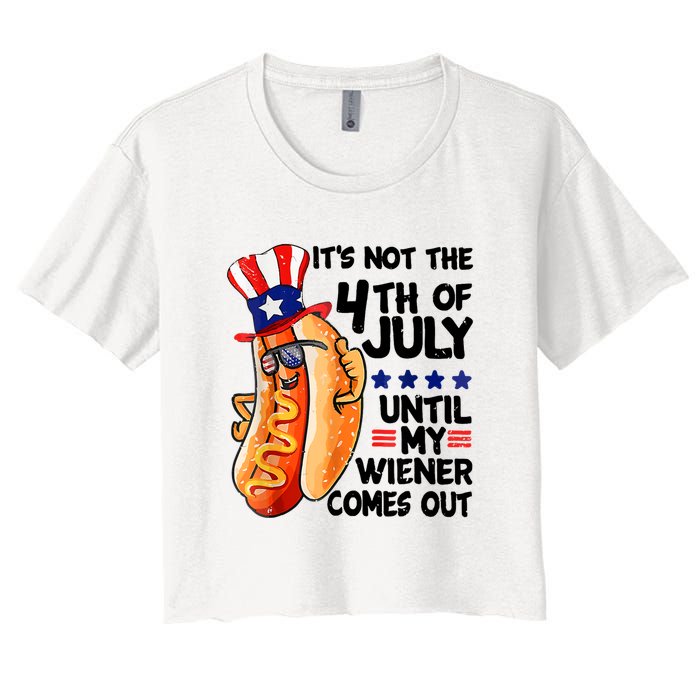 Its Not The 4th Of July Until My Weiner Comes Out Women's Crop Top Tee