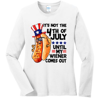 Its Not The 4th Of July Until My Weiner Comes Out Ladies Long Sleeve Shirt