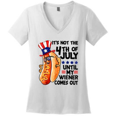 Its Not The 4th Of July Until My Weiner Comes Out Women's V-Neck T-Shirt