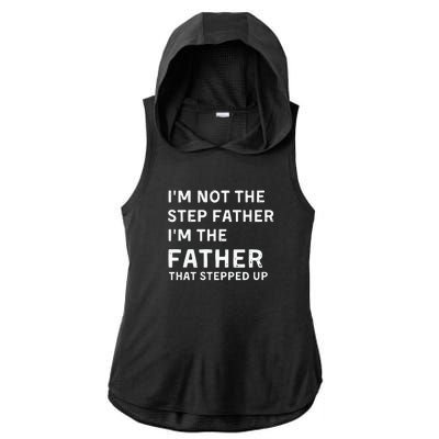 I’m Not The Step Father I’m The Fatherthat Stepped Up Ladies PosiCharge Tri-Blend Wicking Draft Hoodie Tank