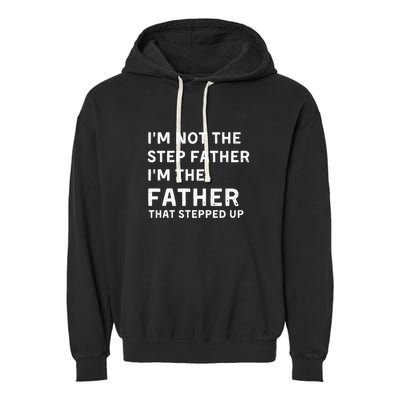 I’m Not The Step Father I’m The Fatherthat Stepped Up Garment-Dyed Fleece Hoodie