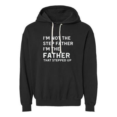 I’m Not The Step Father I’m The Fatherthat Stepped Up Garment-Dyed Fleece Hoodie