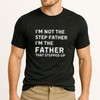 I’m Not The Step Father I’m The Fatherthat Stepped Up Performance Shirt