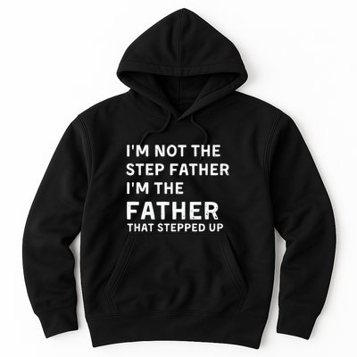 I’m Not The Step Father I’m The Fatherthat Stepped Up Hoodie