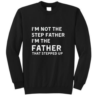 I’m Not The Step Father I’m The Fatherthat Stepped Up Sweatshirt