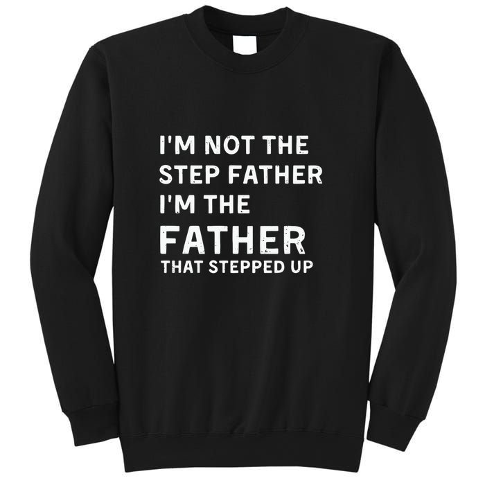 I’m Not The Step Father I’m The Fatherthat Stepped Up Sweatshirt