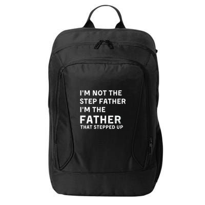 I’m Not The Step Father I’m The Fatherthat Stepped Up City Backpack