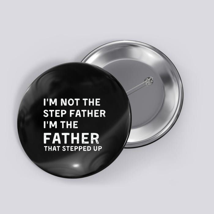 I’m Not The Step Father I’m The Fatherthat Stepped Up Button