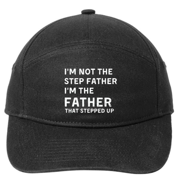 I’m Not The Step Father I’m The Fatherthat Stepped Up 7-Panel Snapback Hat