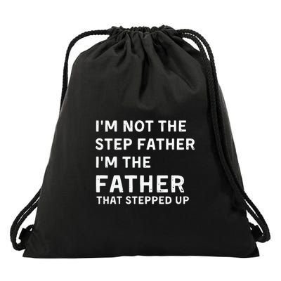 I’m Not The Step Father I’m The Fatherthat Stepped Up Drawstring Bag