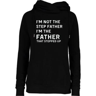 I’m Not The Step Father I’m The Fatherthat Stepped Up Womens Funnel Neck Pullover Hood