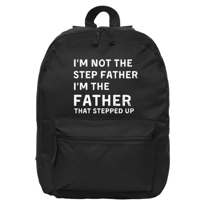 I’m Not The Step Father I’m The Fatherthat Stepped Up 16 in Basic Backpack