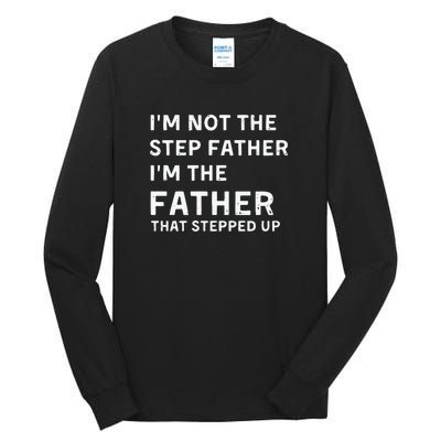 I’m Not The Step Father I’m The Fatherthat Stepped Up Tall Long Sleeve T-Shirt