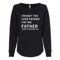 I’m Not The Step Father I’m The Fatherthat Stepped Up Womens California Wash Sweatshirt